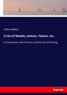 A List of Medals, Jettons, Tokens, etc. di William Blades edito da hansebooks