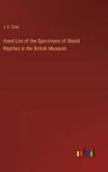 Hand-List of the Specimens of Shield Reptiles in the British Museum di J. E. Gray edito da Outlook Verlag