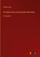 Sir Walter Scott and the Border Minstrelsy di Andrew Lang edito da Outlook Verlag