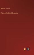 Tales in Political Economy di Millicent Fawcett edito da Outlook Verlag