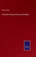 A Practical Treatise of the Law of Evidence di Thomas Starkie edito da Salzwasser-Verlag