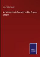An Introduction to Geometry and the Science of Form di Anna Cabot Lowell edito da Salzwasser Verlag
