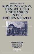 Kommunikation, Handel, Geld Und Banken in Der Frühen Neuzeit di Michael North edito da Walter de Gruyter