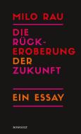 Die Rückeroberung der Zukunft di Milo Rau edito da Rowohlt Verlag GmbH