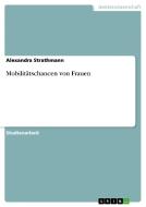 Mobilitätschancen von Frauen di Alexandra Strathmann edito da GRIN Verlag