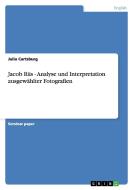 Jacob Riis - Analyse Und Interpretation Ausgewahlter Fotografien di Julia Cartsburg edito da Grin Publishing