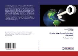Protectionism-Oriented Growth di Deniz Zungun, Florina Oana Virlanuta, Pinar Eryigit edito da LAP Lambert Academic Publishing