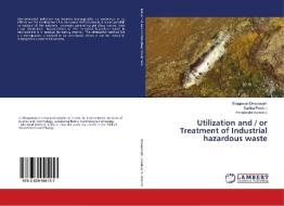 Utilization and / or Treatment of Industrial hazardous waste di Bhagawan Dheeravath, Saritha Poodari, Himabindu Vurimindi edito da LAP Lambert Academic Publishing