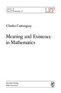 Meaning and Existence in Mathematics di Charles Castonguay edito da Springer Vienna
