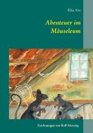 Abenteuer im Mäuseleum di Elke Abt edito da Books on Demand