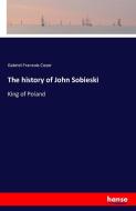 The history of John Sobieski di Gabriel-Francois Coyer edito da hansebooks