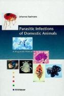 Parasitic Infections of Domestic Animals: A Diagnostic Manual di Johannes Kaufmann, J. Kaufmann edito da Birkhauser