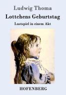 Lottchens Geburtstag di Ludwig Thoma edito da Hofenberg