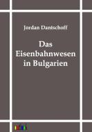 Das Eisenbahnwesen in Bulgarien di Jordan Dantschoff edito da Outlook Verlag