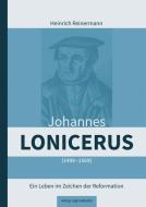 Johannes Lonicerus (1499 - 1569) di Heinrich Reinermann edito da Regionalkultur Verlag