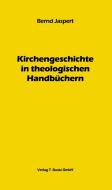 Kirchengeschichte in theologischen Handbüchern di Bernd Jaspert edito da Bautz, Traugott