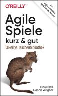 Agile Spiele - kurz & gut di Dennis Wagner, Marc Bleß edito da Dpunkt.Verlag GmbH