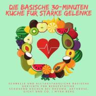 Die basische 30-Minuten Küche für starke Gelenke di Myra Berg edito da BuchHörnchen-Verlag