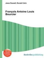 Francois Antoine Louis Bourcier di Jesse Russell, Ronald Cohn edito da Book On Demand Ltd.