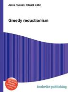 Greedy Reductionism di Jesse Russell, Ronald Cohn edito da Book On Demand Ltd.