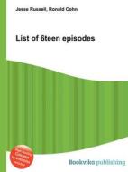 List Of 6teen Episodes edito da Book On Demand Ltd.