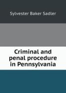 Criminal And Penal Procedure In Pennsylvania di Sylvester Baker Sadler edito da Book On Demand Ltd.