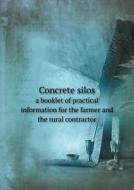 Concrete Silos A Booklet Of Practical Information For The Farmer And The Rural Contractor di Universal Portland Cement Company edito da Book On Demand Ltd.