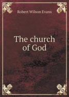 The Church Of God di Robert Wilson Evans edito da Book On Demand Ltd.
