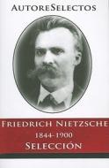 Friedrich Nietzsche 1844-1900 Seleccion = Friedrich Nietzsche 1844-1900 Selection di Friedrich Wilhelm Nietzsche edito da TOMO