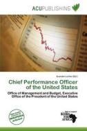 Chief Performance Officer Of The United States edito da Acu Publishing