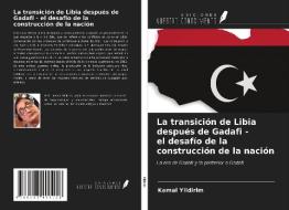 La transición de Libia después de Gadafi - el desafío de la construcción de la nación di Kemal Yildirim edito da Ediciones Nuestro Conocimiento