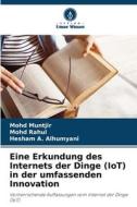 Eine Erkundung des Internets der Dinge (IoT) in der umfassenden Innovation di Mohd Muntjir, Mohd Rahul, Hesham A. Alhumyani edito da Verlag Unser Wissen
