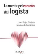 La mente y el corazón del logista di Mariano F. Fernández, Laura Pujol Giménez, David Soler edito da ICG Marge, SL