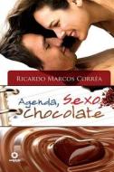 Agenda, Sexo E Chocolate: Organize Sua Vida Para Desfrutar O Sexo Santo, Erotico E Com Amor! di Ricardo Ricardo Marcos Correa edito da Editora Oxigenio