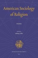 American Sociology of Religion: Histories di Anthony Blasi edito da BRILL ACADEMIC PUB