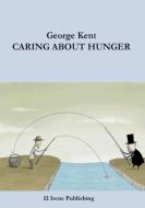 Caring About Hunger di George Kent edito da Irene Publishing
