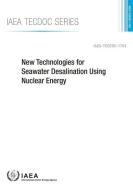New Technologies for Seawater Desalination Using Nuclear Energy di International Atomic Energy Agency edito da INTL ATOMIC ENERGY AGENCY