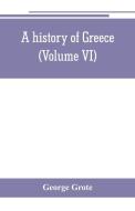 A history of Greece; from the earliest period to the close of the generation contemporary with Alexander the Great (Volu di George Grote edito da Alpha Editions
