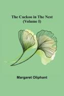 The Cuckoo in the Nest (Volume I) di Margaret Oliphant edito da Alpha Editions