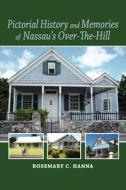 Pictorial History and Memories of Nassau's Over-The-Hill di Rosemary C. Hanna edito da Media Enterprises Ltd