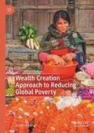 Wealth Creation Approach to Reducing Global Poverty di Scott A. Hipsher edito da PALGRAVE MACMILLAN LTD