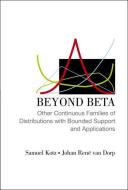 Beyond Beta: Other Continuous Families Of Distributions With Bounded Support And Applications di Samuel (George Washington Univ Kotz, Johan Rene (The George Washington Univ Van Dorp edito da World Scientific Publishing Co Pte Ltd