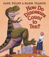 How Do Dinosaurs Count To Ten? di Jane Yolen edito da Harpercollins Publishers