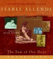 The Sum of Our Days: A Memoir di Isabel Allende edito da HarperAudio