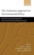The Voluntary Approach to Environmental Policy: Joint Environmental Policy-Making in Europe di A. P. J. Mol edito da OXFORD UNIV PR