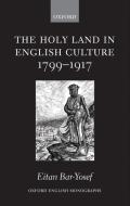 The Holy Land in English Culture 1799-1917: Palestine and the Question of Orientalism di Eitan Bar-Yosef edito da OXFORD UNIV PR
