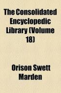 The Consolidated Encyclopedic Library (volume 18) di Orison Swett Marden edito da General Books Llc