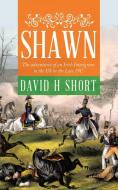 Shawn: The adventures of an Irish Immigrant to the US in the Late 19C di David H. Short edito da FIREFLY BOOKS LTD