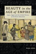 Beauty in the Age of Empire di Raja (Assistant Professor of History) Adal edito da Columbia University Press