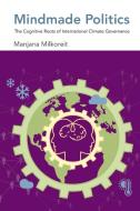 Mindmade Politics di Manjana Milkoreit edito da MIT Press Ltd